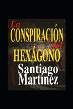 La Conspiracion del Hexagono af Santiago Martinez Concha