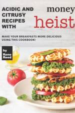Acidic And Citrusy Recipes with Money Heist af Rene Reed