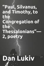 Paul, Silvanus, and Timothy, to the Congregation of the Thessalonians-2, poetry af Dan Lukiv