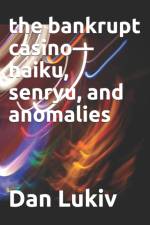 The bankrupt casino-haiku, senryu, and anomalies af Dan Lukiv