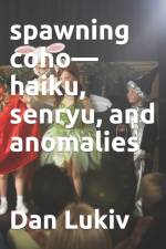 spawning coho-haiku, senryu, and anomalies af Dan Lukiv