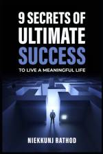9 Secrets of Ultimate Success af Niekkunj Rathod