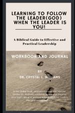 Learning to Follow the Leader (God) When the Leader is YOU! af Crystal L Williams