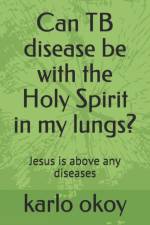 Can TB disease be with the Holy Spirit in my lungs? af Karlo Kolong Okoy Kko