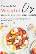 Wonderful Wizard of Oz Exploring Delectable Modern Meals af Ronny Emerson