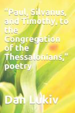Paul, Silvanus, and Timothy, to the Congregation of the Thessalonians, poetry af Dan Lukiv
