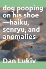 dog pooping on his shoe-haiku, senryu, and anomalies af Dan Lukiv