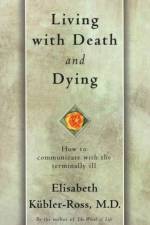 Living with Death and Dying: How to Communicate with the Terminally Ill af Kubler-Ross