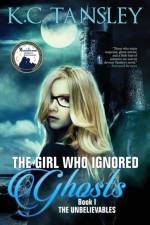 Girl Who Ignored Ghosts af K C Tansley