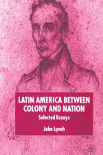 Latin America Between Colony and Nation af J. Lynch