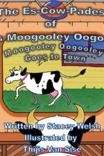 The Es-Cow-Pades of Miss Moogooley Oogooley af Stacey Welsh