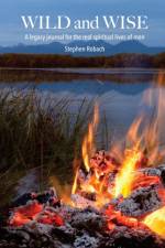 Wild and Wise - A legacy journal for the real spiritual lives of men af Steve Robach