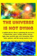 Universe is Not Dying af James L Jordan