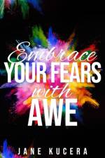 Embrace Your Fears with AWE af Jane Kucera