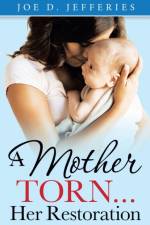 Mother Torn...Her Restoration af Joe D Jefferies