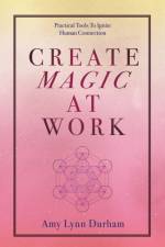 Create Magic at Work af Amy Lynn Durham