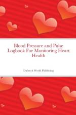 Blood Pressure and Pulse Logbook For Monitoring Heart Health af Dubreck World Publishing
