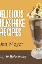 Delicious Milkshake Recipes af Dan Moyer