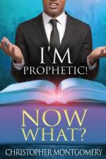 I'm Prophetic! Now What? af Christopher Montgomery