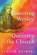 Queering Wesley, Queering the Church af Keegan Osinski
