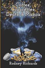Coffee, Cigarettes, Death & Mania af Rodney Richards