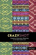 Crazyshot!-Creative Overshot Weaving on the Rigid Heddle Loom af Myra Wood