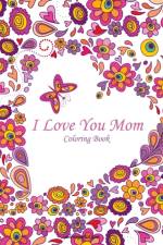 I Love You Mom Coloring Book 1 af Nick Snels