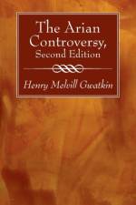 Arian Controversy, Second Edition af Gwatkin Henry M. Gwatkin