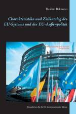 Charakteristika und Zielkatalog des EU-Systems und der EU-Aussenpolitik af Ibrahim Bekmezci
