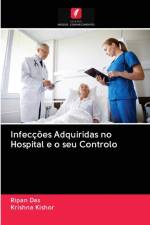 Infeccoes Adquiridas no Hospital e o seu Controlo af Ripan Das
