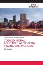 Codigo Moral Aplicable Al Sistema Financiero Mundial af David Francisco Camargo Hernández