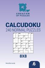 Creator of puzzles - Calcudoku 240 Normal Puzzles 8x8 (Volume 6) af Veronika Localy