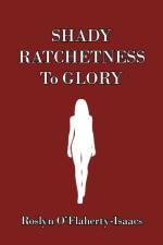 Shady Ratchetness to Glory af Roslyn O'Flaherty-Isaacs