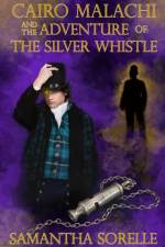 Cairo Malachi and the Adventure of the Silver Whistle af Samantha Sorelle