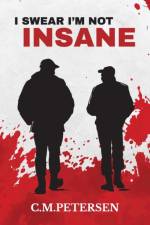 I Swear I'm Not Insane af C M Petersen