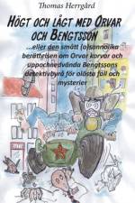 Högt och lågt med Orvar och Bengtsson : den smått (o)sannolika historien om Orvar korvar och uppochnedvända Bengtssons detektivbyrå för olösta fall och mysterier af Thomas Herrgård