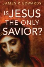 Is Jesus the Only Savior? af James R. Edwards