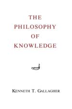 The Philosophy of Knowledge af Kenneth T. Gallagher