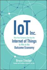 IoT Inc: How Your Company Can Use the Internet of Things to Win in the Outcome Economy af Bruce Sinclair