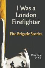 I Was a London Firefighter af David C Pike