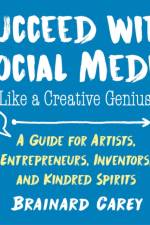 Succeed with Social Media Like a Creative Genius af Brainard Carey