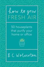 How To Grow Fresh Air af B.C. Wolverton