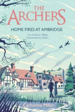 The Archers: Home Fires at Ambridge af Catherine Miller