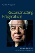 Reconstructing Pragmatism af Chris (Graduate Faculty Voparil