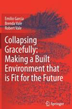 Collapsing Gracefully: Making a Built Environment that is Fit for the Future af Brenda Vale