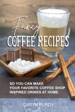 Fancy Coffee Recipes af Caryn Purdy