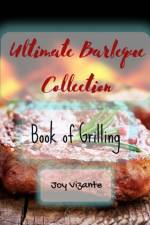 Ultimate Barbeque Collection - Book of Grilling - Fire and Smoke - Hot Coals af Joy Vizante