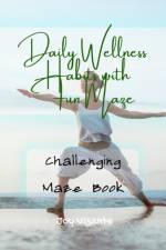 Healthy Daily Wellness Habits with with Fun Maze - Setting Goals - Creating Habits - Challenging Maze Book af Joy Vizante
