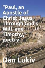 Paul, an Apostle of Christ Jesus Through God's Will, and Timothy, poetry af Dan Lukiv