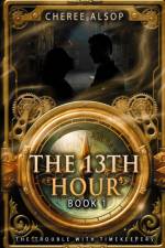 Trouble with Timekeepers Book 1- The Thirteenth Hour af Cheree Alsop